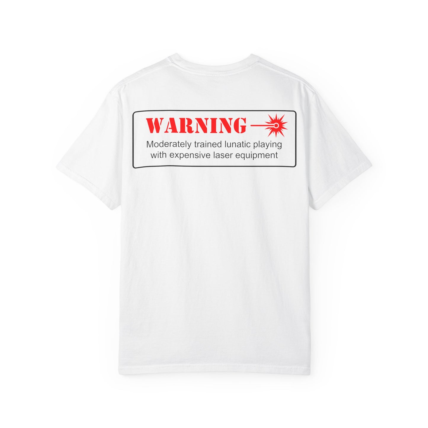 CC&D-CC-Laser Warning T-Shirt — 'WARNING: Moderately trained lunatic playing with expensive laser equipment' Casual Game Night Tee